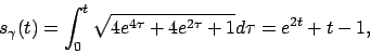\begin{displaymath}
s_\gamma(t)=\int _0^t\sqrt{4e^{4\tau}+4e^{2\tau}+1}d\tau=e^{2t}+t-1,
\end{displaymath}