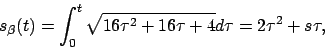 \begin{displaymath}
s_\beta (t)=\int _0^t\sqrt{16\tau^2+16\tau+4}d\tau=2\tau^2+s\tau,
\end{displaymath}