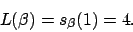 \begin{displaymath}
L(\beta)=s_\beta(1)=4.
\end{displaymath}