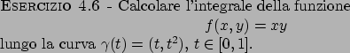 \begin{esercizio}\rm -\
Calcolare l'integrale della funzione
\begin{displaymath...
...d{displaymath} lungo la curva $\gamma(t)=(t,t^2)$, $t\in [0,1]$.
\end{esercizio}