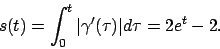 \begin{displaymath}
s(t)=\int _0^t\vert\gamma^\prime (\tau)\vert d\tau=2e^t-2.
\end{displaymath}