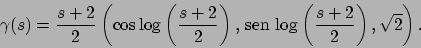 \begin{displaymath}
\gamma (s)=\frac{s+2}{2}\left(
\cos \log \left( \frac{s+2}...
...{sen}  \!\log \left( \frac{s+2}{2}\right),
\sqrt{2}\right).
\end{displaymath}