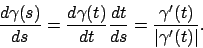 \begin{displaymath}
\frac{d\gamma (s)}{ds}=\frac{d\gamma (t)}{dt}\frac{dt}{ds}=\frac{\gamma ^\prime (t)}{\vert\gamma ^\prime (t)\vert}.
\end{displaymath}