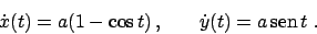 \begin{displaymath}
\dot{x}(t) = a (1 - \cos t)   , \hskip20pt
\dot{y}(t) = a  \!\textrm{sen}  \!t  .
\end{displaymath}
