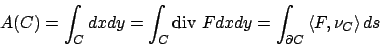 \begin{displaymath}
A(C)=\int _C dxdy=\int _C\textrm{div }{F}dxdy=\int _{\partial C}
\left\langle {F},{\nu_C}\right\rangle ds
\end{displaymath}