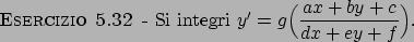 \begin{esercizio}\rm -\
Si integri $y' = g {\displaystyle \Big( {{ax+by+c}\over{dx + ey + f}} \Big)}$.
\end{esercizio}