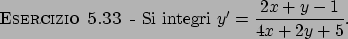\begin{esercizio}\rm -\
Si integri $y' = {\displaystyle {{2x+y-1}\over{4x + 2y + 5}} }$.
\end{esercizio}