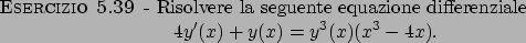 \begin{esercizio}\rm -\
Risolvere la seguente equazione differenziale
\begin{displaymath}
4y^\prime (x)+y(x)=y^3(x)(x^3-4x).
\end{displaymath}\end{esercizio}