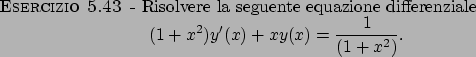 \begin{esercizio}\rm -\
Risolvere la seguente equazione differenziale
\begin{dis...
...h}
(1+x^2)y^\prime (x)+xy(x)=\frac{1}{(1+x^2)}.
\end{displaymath}\end{esercizio}