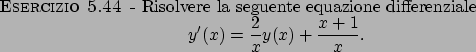 \begin{esercizio}\rm -\
Risolvere la seguente equazione differenziale
\begin{dis...
...th}
y^\prime (x)=\frac{2}{x}y(x)+\frac{x+1}{x}.
\end{displaymath}\end{esercizio}