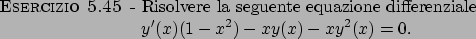 \begin{esercizio}\rm -\
Risolvere la seguente equazione differenziale
\begin{displaymath}
y^\prime (x)(1-x^2)-xy(x)-xy^2(x)=0.
\end{displaymath}\end{esercizio}