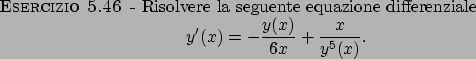 \begin{esercizio}\rm -\
Risolvere la seguente equazione differenziale
\begin{dis...
...y^\prime (x)=-\frac{y(x)}{6x}+\frac{x}{y^5(x)}.
\end{displaymath}\end{esercizio}