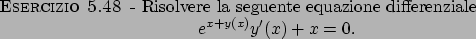 \begin{esercizio}\rm -\
Risolvere la seguente equazione differenziale
\begin{displaymath}
e^{x+y(x)}y^\prime (x)+x=0.
\end{displaymath}\end{esercizio}