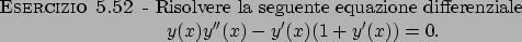 \begin{esercizio}\rm -\
Risolvere la seguente equazione differenziale
\begin{dis...
...ime \prime }(x)-y^\prime (x)(1+y^\prime (x))=0.
\end{displaymath}\end{esercizio}