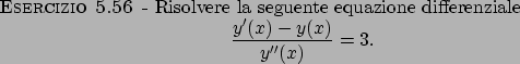 \begin{esercizio}\rm -\
Risolvere la seguente equazione differenziale
\begin{dis...
...ac{y^\prime (x)-y(x)}{y^{\prime \prime }(x)}=3.
\end{displaymath}\end{esercizio}