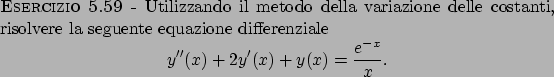 \begin{esercizio}\rm -\
Utilizzando il metodo della variazione delle costanti,
r...
...prime }(x)+2y^\prime (x)+y(x)=\frac{e^{-x}}{x}.
\end{displaymath}\end{esercizio}