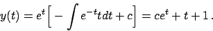 \begin{displaymath}
y(t) = e^{t} \Big[ -\int e^{-t} t dt + c \Big] = c e^t + t + 1   .
\end{displaymath}