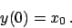 \begin{displaymath}
y(0) = x_0   .
\end{displaymath}