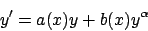 \begin{displaymath}y' = a(x) y + b(x) y^{\alpha}\end{displaymath}