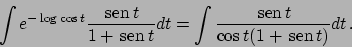 \begin{displaymath}
\int e^{-\log \cos t} {{ \!\textrm{sen}  \!t}\over{1+ \!\...
...m{sen}  \!t}\over{\cos t (1+ \!\textrm{sen}  \!t)}} dt   .
\end{displaymath}