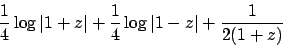 \begin{displaymath}
{{1}\over{4}} \log \vert 1+z\vert + {{1}\over{4}} \log \vert 1-z\vert + {{1}\over{2(1+z)}}
\end{displaymath}