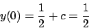 \begin{displaymath}
y(0) = {{1}\over{2}} + c = {{1}\over{2}}
\end{displaymath}