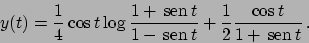 \begin{displaymath}
y(t) = {\displaystyle {{1}\over{4}} \cos t \log {{1 +  \!\t...
...1}\over{2}} {{\cos t}\over{1 +  \!\textrm{sen}  \!t}} }   .
\end{displaymath}