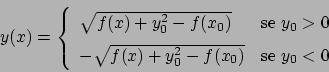 \begin{displaymath}
y(x) = \left\{
\renewcommand {\arraystretch}{1.5}
\begin{a...
... + y_0^2 - f(x_0)} & \textrm{se } y_0 < 0
\end{array} \right.
\end{displaymath}