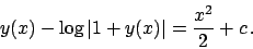 \begin{displaymath}
y(x) - \log \vert 1 + y(x) \vert = {{x^2}\over{2}} + c   .
\end{displaymath}