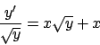 \begin{displaymath}
{{y'}\over{\sqrt{y}}} = x\sqrt{y} + x
\end{displaymath}
