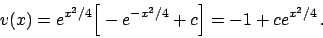 \begin{displaymath}
v(x) = e^{x^2/4} \Big[ - e^{-x^2/4} + c \Big] = -1 + c e^{x^2/4}   .
\end{displaymath}