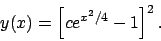 \begin{displaymath}
y(x) = \Big[ c e^{x^2/4} - 1 \Big]^2   .
\end{displaymath}