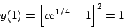 \begin{displaymath}
y(1) = \Big[ c e^{1/4} - 1 \Big]^2 = 1
\end{displaymath}