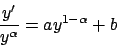 \begin{displaymath}
{{y'}\over{y^{\alpha}}} = a y^{1-\alpha} + b
\end{displaymath}