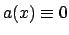 $a(x) \equiv 0$
