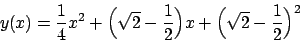 \begin{displaymath}
y(x) = {{1}\over{4}} x^2 + \Big(\sqrt{2} - {{1}\over{2}}\Big) x +
\Big(\sqrt{2} - {{1}\over{2}}\Big)^2
\end{displaymath}