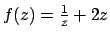 $f(z) = {{1}\over{z}} + 2z$