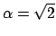 $\alpha = \sqrt{2}$