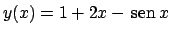 $y(x) = 1 + 2x -  \!\textrm{sen}  \!x$