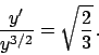 \begin{displaymath}
{{y'}\over{y^{3/2}}} = \sqrt{ {{2}\over{3}} }   .
\end{displaymath}