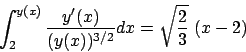 \begin{displaymath}
\int_2^{y(x)} {{y'(x)}\over{(y(x))^{3/2}}} dx =
\sqrt{ {{2}\over{3}} }  \big(x-2\big)
\end{displaymath}
