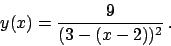 \begin{displaymath}
y(x) = {{9}\over{(3 - (x - 2))^2}}   .
\end{displaymath}