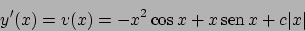 \begin{displaymath}
y'(x) = v(x) = -x^2 \cos x + x  \!\textrm{sen}  \!x + c \vert x\vert
\end{displaymath}