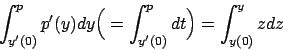 \begin{displaymath}
\int_{y'(0)}^p p'(y) dy \Big( = \int_{y'(0)}^p dt \Big) = \int_{y(0)}^y z dz
\end{displaymath}