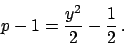 \begin{displaymath}
p - 1 = {{y^2}\over{2}} - {{1}\over{2}}   .
\end{displaymath}