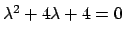 $\lambda ^2 + 4 \lambda + 4 = 0$
