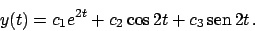 \begin{displaymath}
y(t) = c_1 e^{2t} + c_2 \cos 2t + c_3  \!\textrm{sen}  \!2t   .
\end{displaymath}