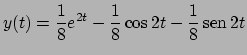 $y(t) = {\displaystyle {{1}\over{8}} e^{2t} -{{1}\over{8}} \cos 2t -{{1}\over{8}}  \!\textrm{sen}  \!2t}$