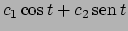 $c_1 \cos t + c_2  \!\textrm{sen}  \!t$