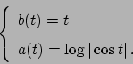\begin{displaymath}
\left\{
\renewcommand {\arraystretch}{1.5}
\begin{array}{l}
...
...= t \\
a(t) = \log \vert \cos t \vert   .
\end{array}\right.
\end{displaymath}